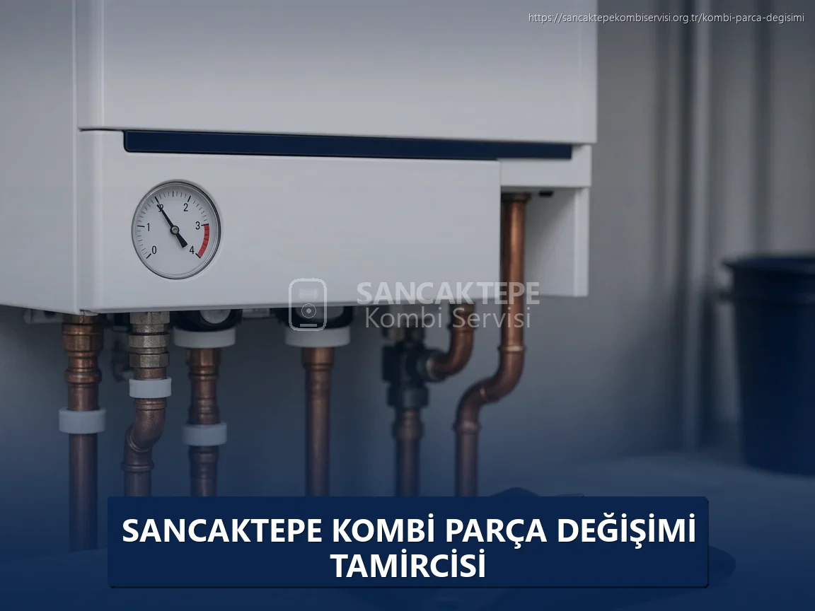 Sancaktepe Kombi Parça Değişimi Tamircisi